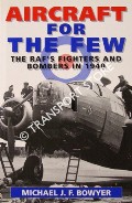 Aircraft for the Few - The RAF's Fighters and Bombers in 1940 by BOWYER, Michael J. F.
